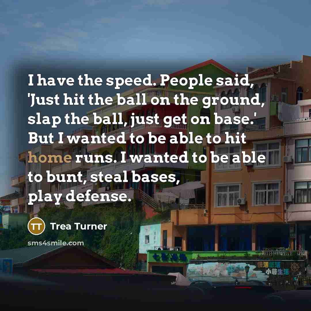 “I have the speed. People said, 'Just hit the ball…” quote by Trea Turner