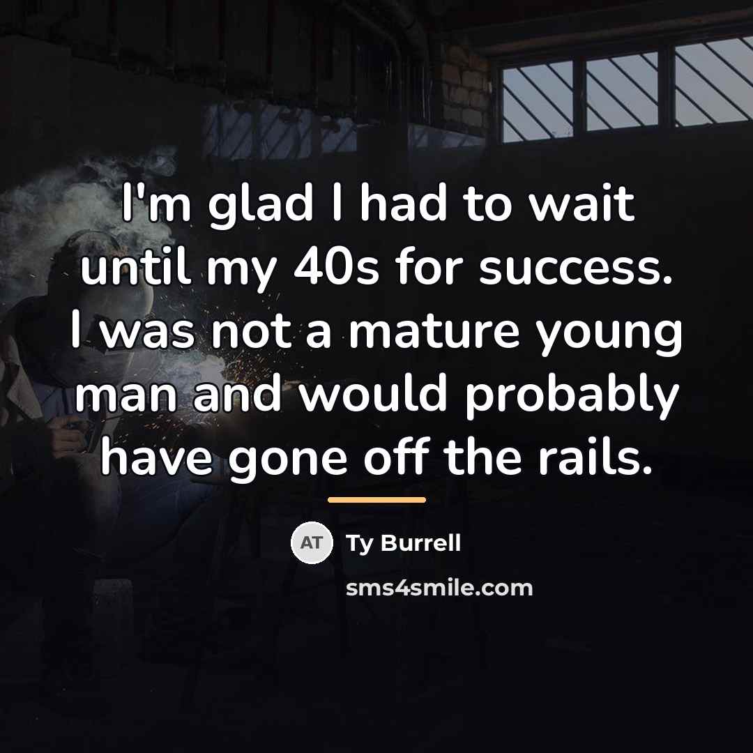 “I'm glad I had to wait until my 40s for…” quote by Ty Burrell