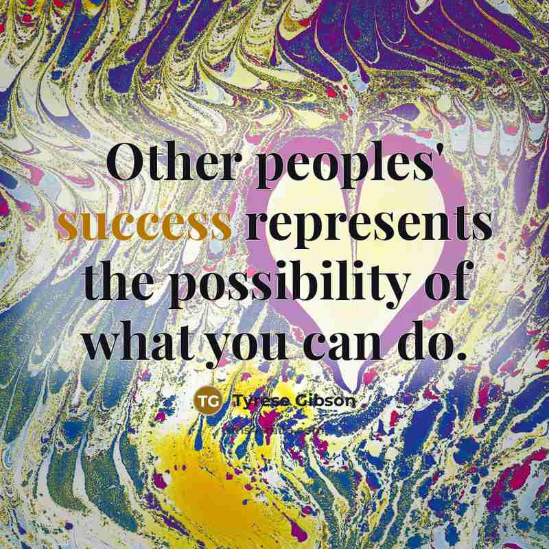 “Other peoples' success represents the possibility of what you can…” quote by Tyrese Gibson