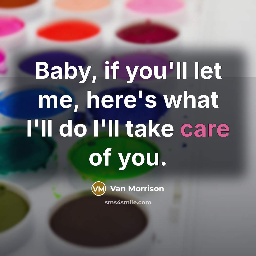 “Baby, if you'll let me, here's what I'll do I'll…” quote by Van Morrison