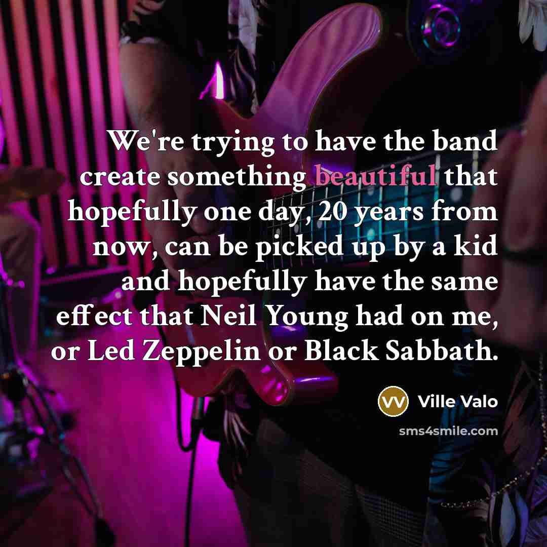 “We're trying to have the band create something beautiful that…” quote by Ville Valo