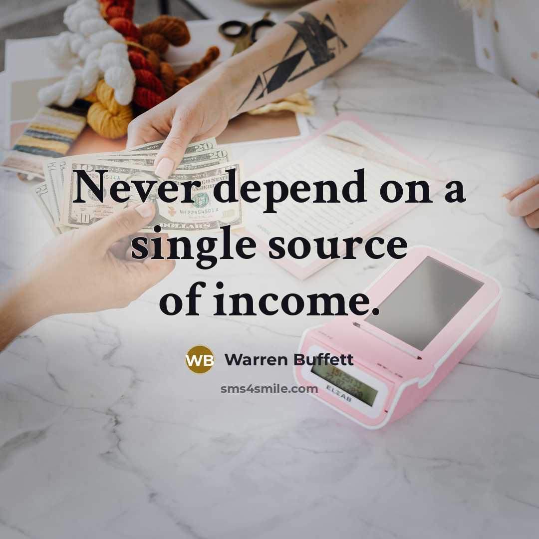 “Never depend on a single source of income.” quote by Warren Buffett