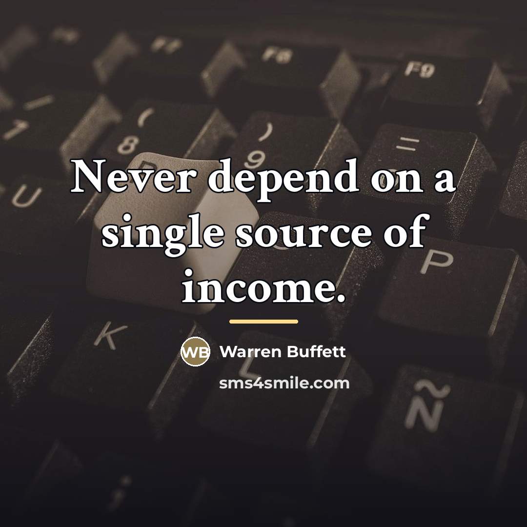 “Never depend on a single source of income.…” quote by Warren Buffett