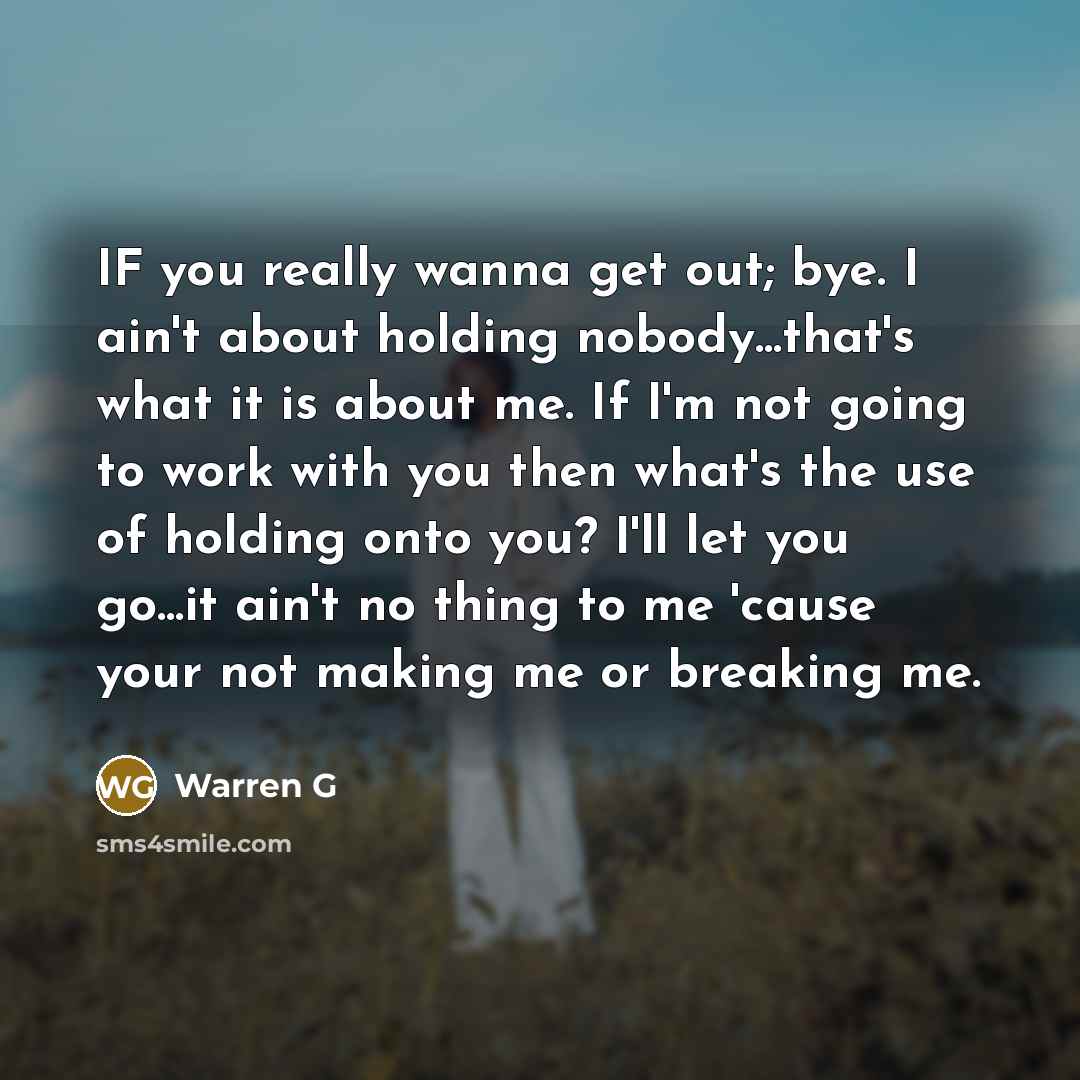 “IF you really wanna get out; bye. I ain't about…” quote by Warren G