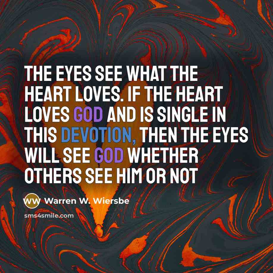 “The eyes see what the heart loves. If the heart…” quote by Warren W. Wiersbe