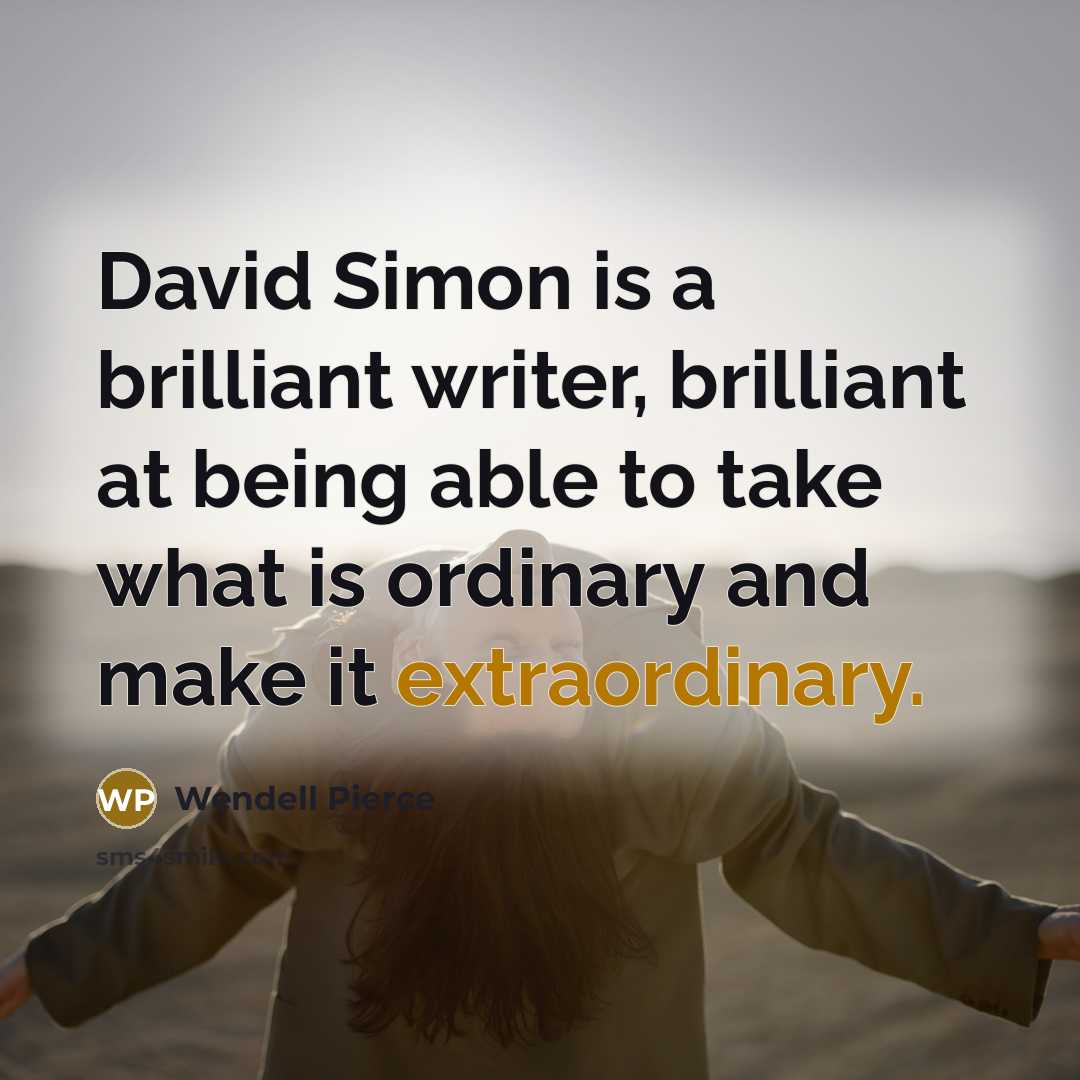 “David Simon is a brilliant writer, brilliant at being able…” quote by Wendell Pierce