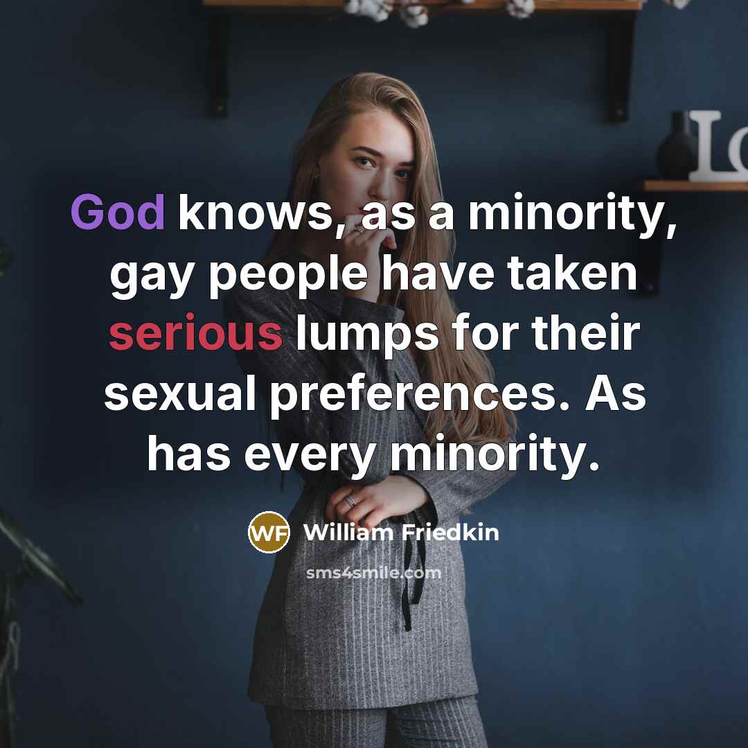 “God knows, as a minority, gay people have taken serious…” quote by William Friedkin
