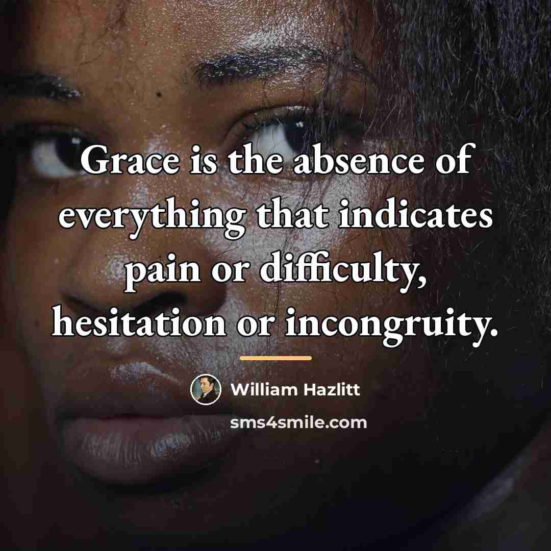“Grace is the absence of everything that indicates pain or…” quote by William Hazlitt