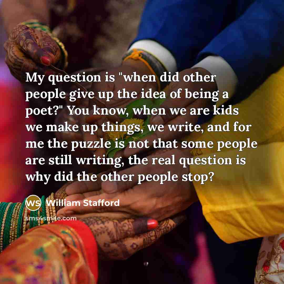 “My question is "when did other people give up the…” quote by William Stafford