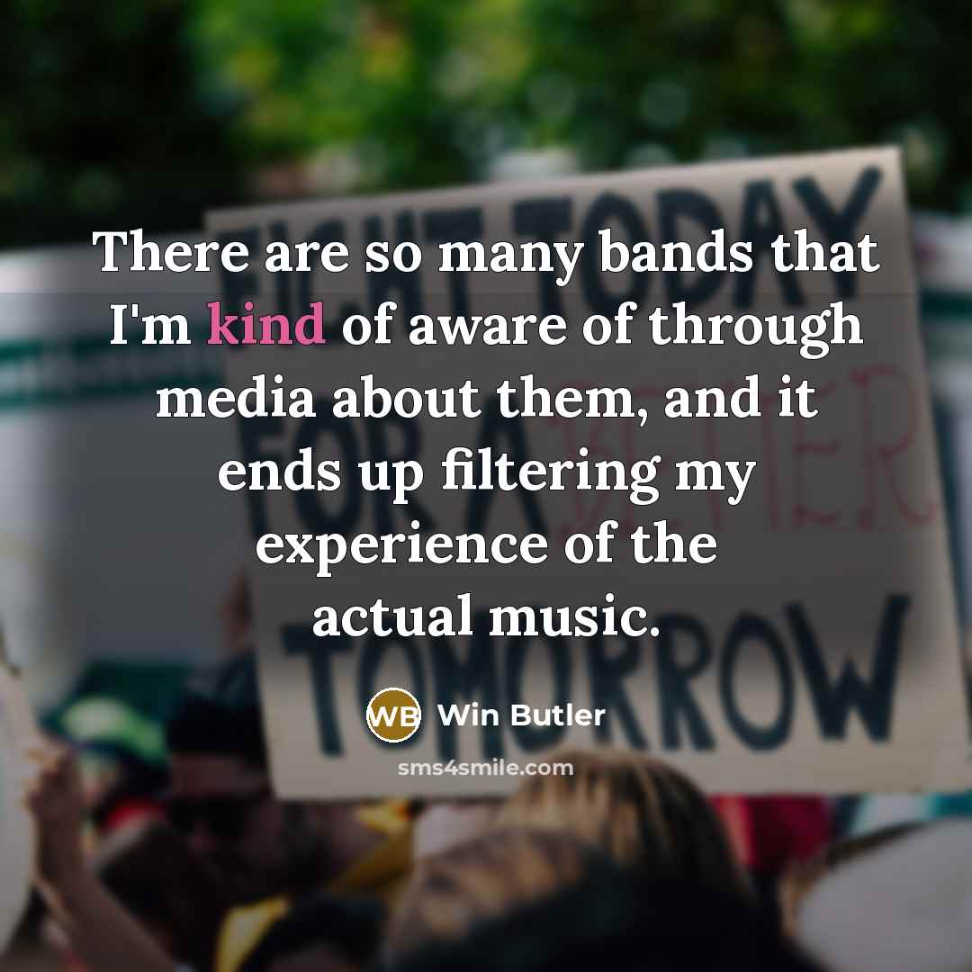 “There are so many bands that I'm kind of aware…” quote by Win Butler