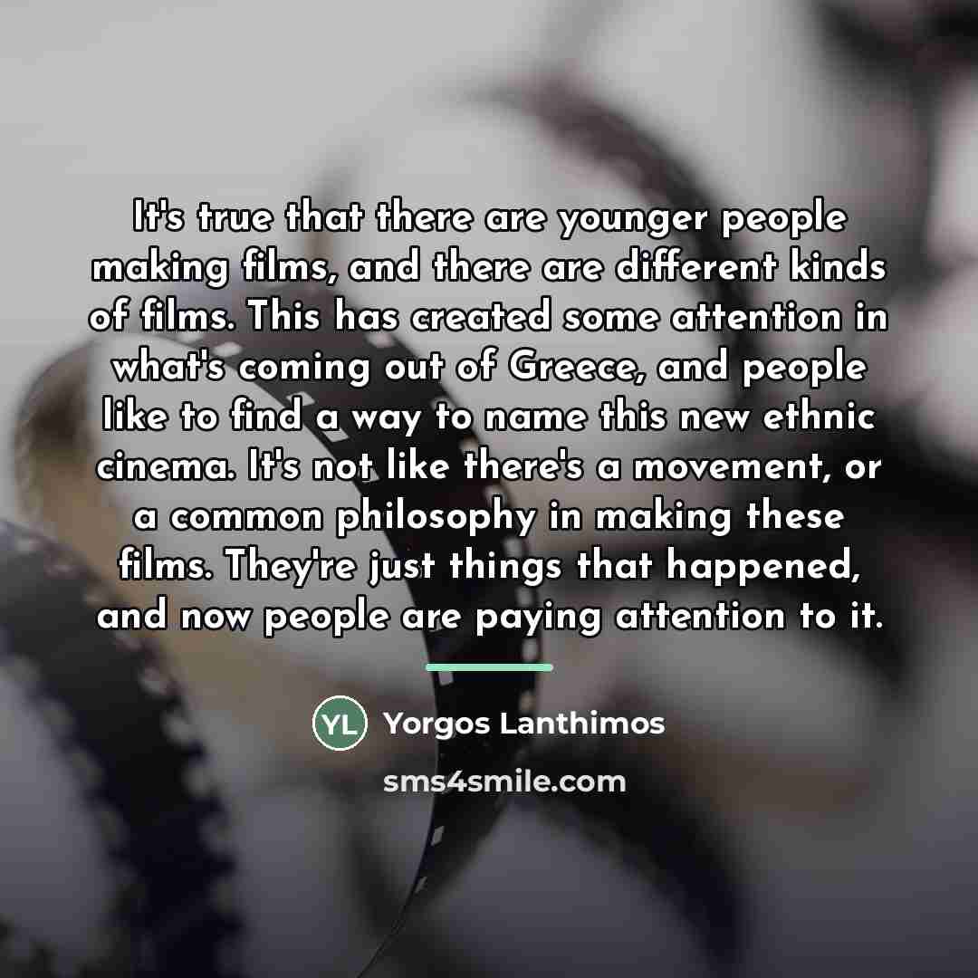“It's true that there are younger people making films, and…” quote by Yorgos Lanthimos