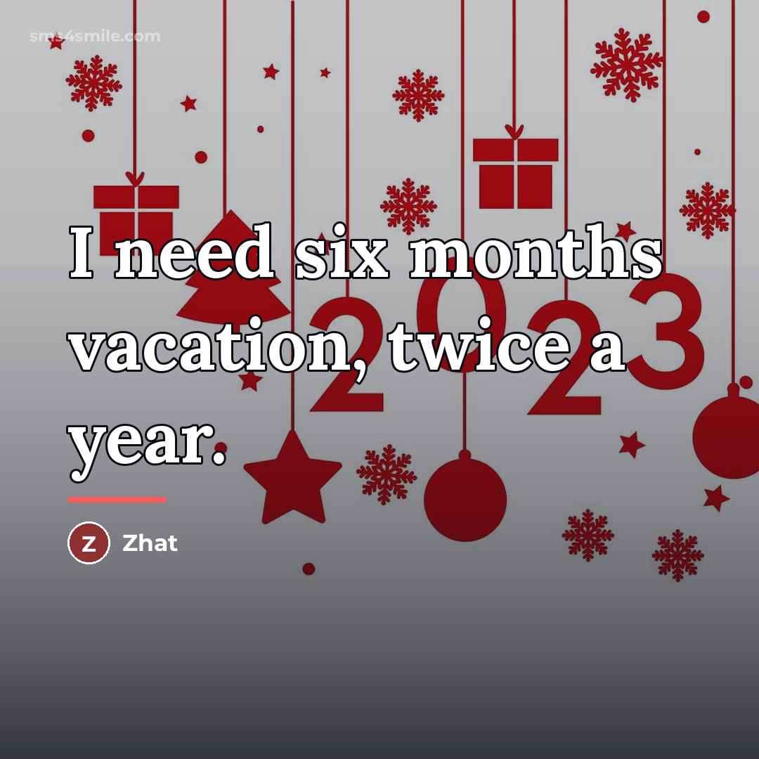 “I need six months vacation, twice a year.…” quote by Zhat
