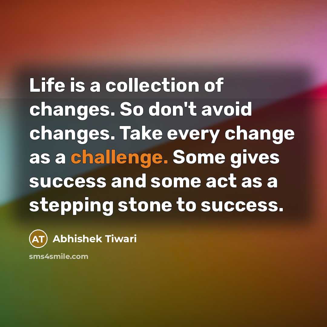 “Life is a collection of changes. So don't avoid changes.…” quote by Abhishek Tiwari