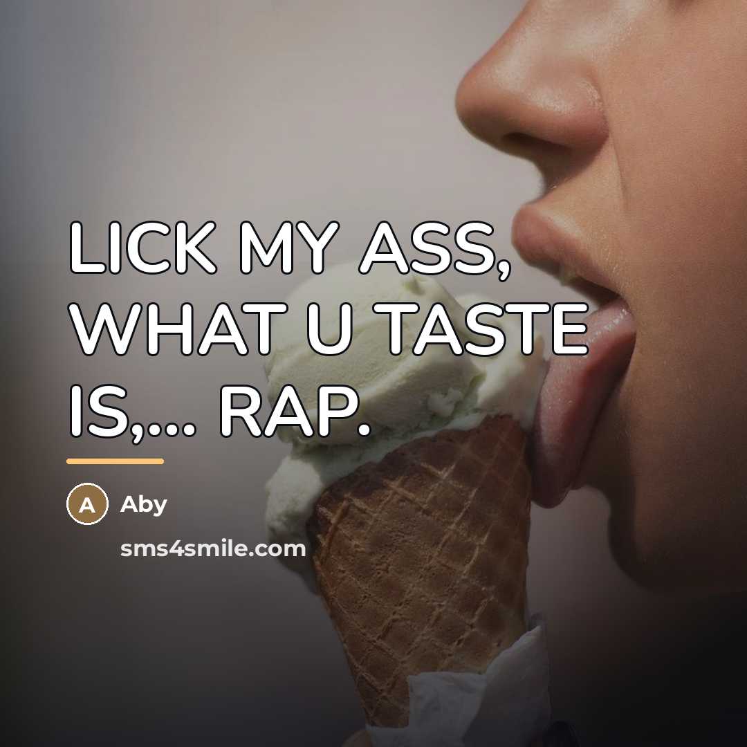 “LICK MY ASS, WHAT U TASTE IS,... RAP.…” quote by ABY