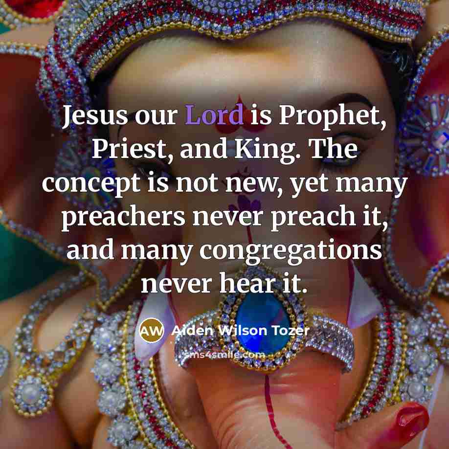 “Jesus our Lord is Prophet, Priest, and King. The concept…” quote by Aiden Wilson Tozer