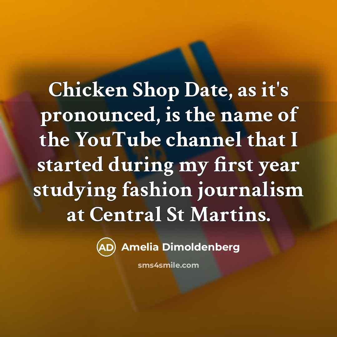 “Chicken Shop Date, as it's pronounced, is the name of…” quote by Amelia Dimoldenberg