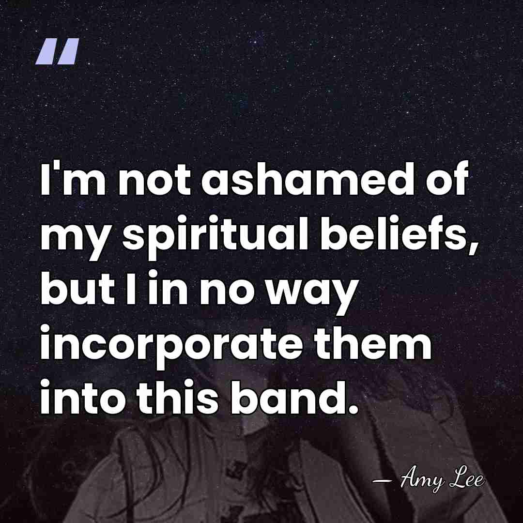 I'm not ashamed of my spiritual beliefs, but I in no way&hellip; - Amy Lee