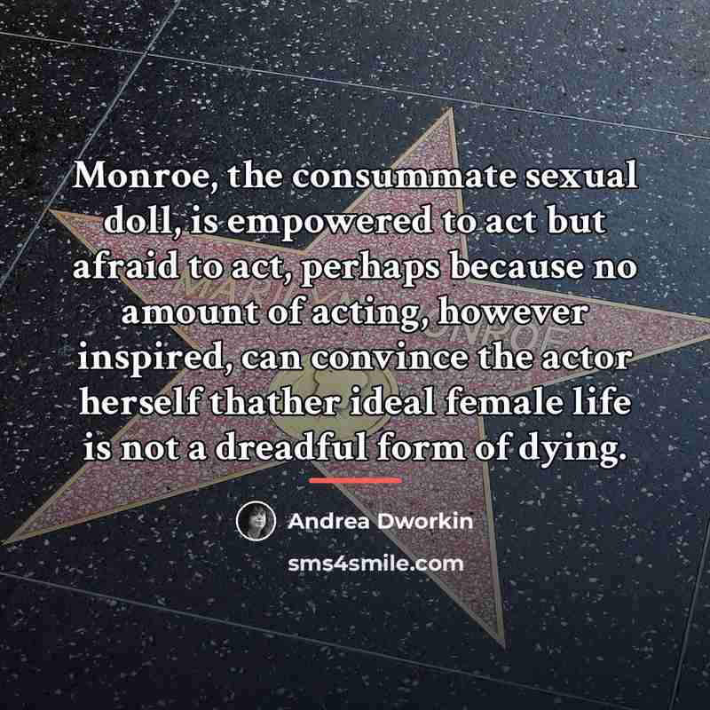“Monroe, the consummate sexual doll, is empowered to act but…” quote by Andrea Dworkin