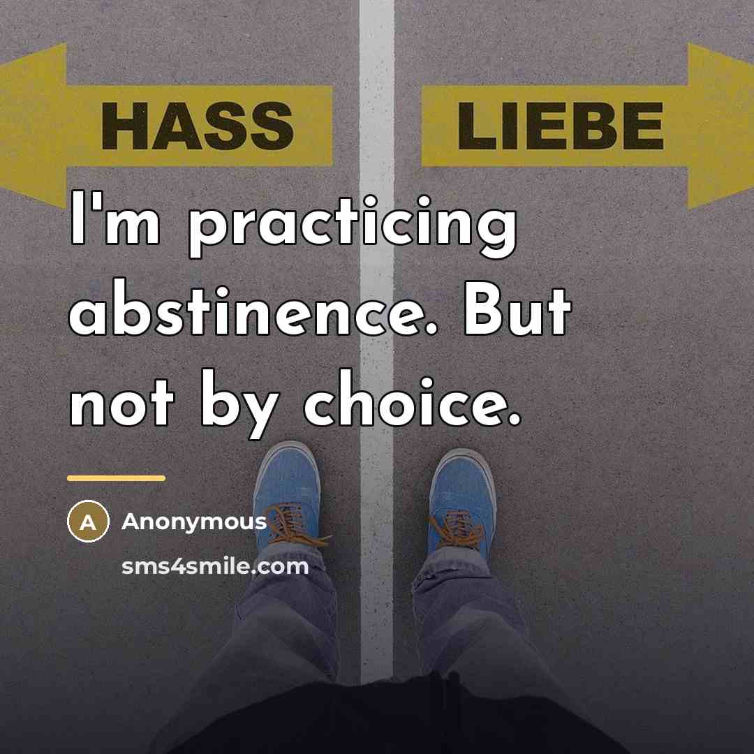 “I'm practicing abstinence. But not by choice.…” quote by Anonymous