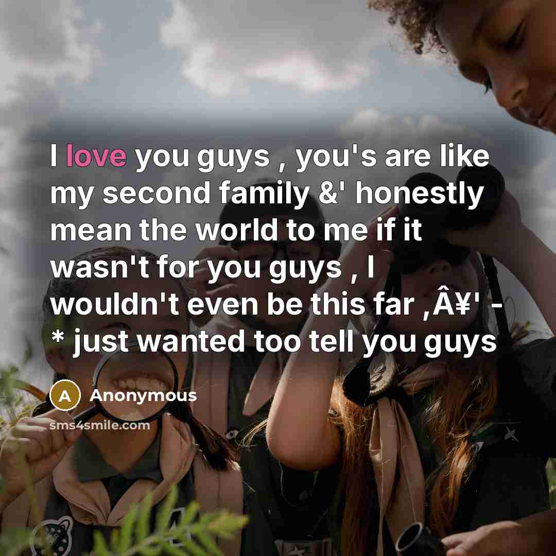 “I love you guys , you's are like my second…” quote by Anonymous