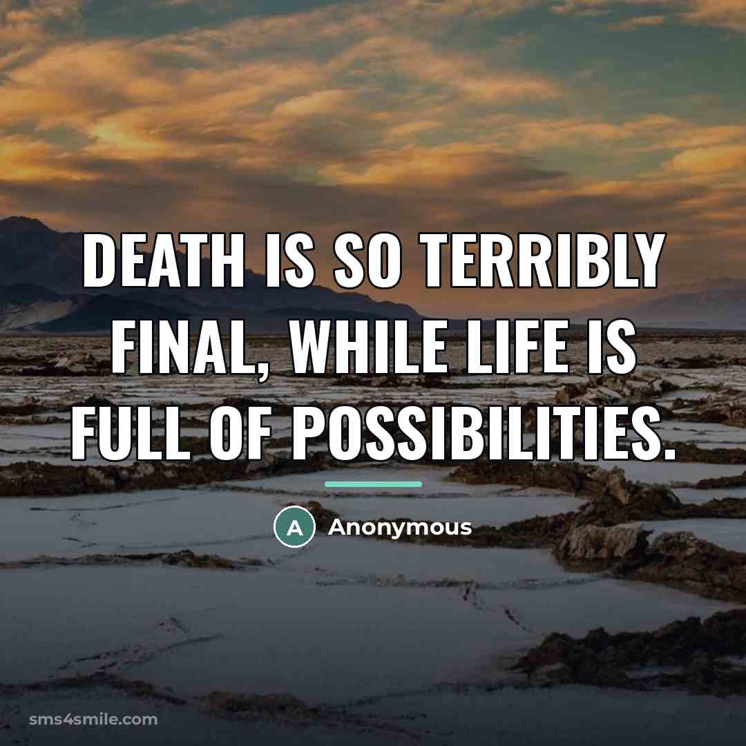 “Death is so terribly final, while life is full of…” quote by Anonymous