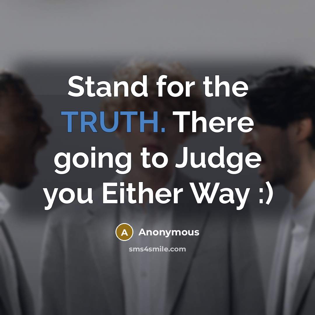 “Stand for the TRUTH. There going to Judge you Either…” quote by Anonymous