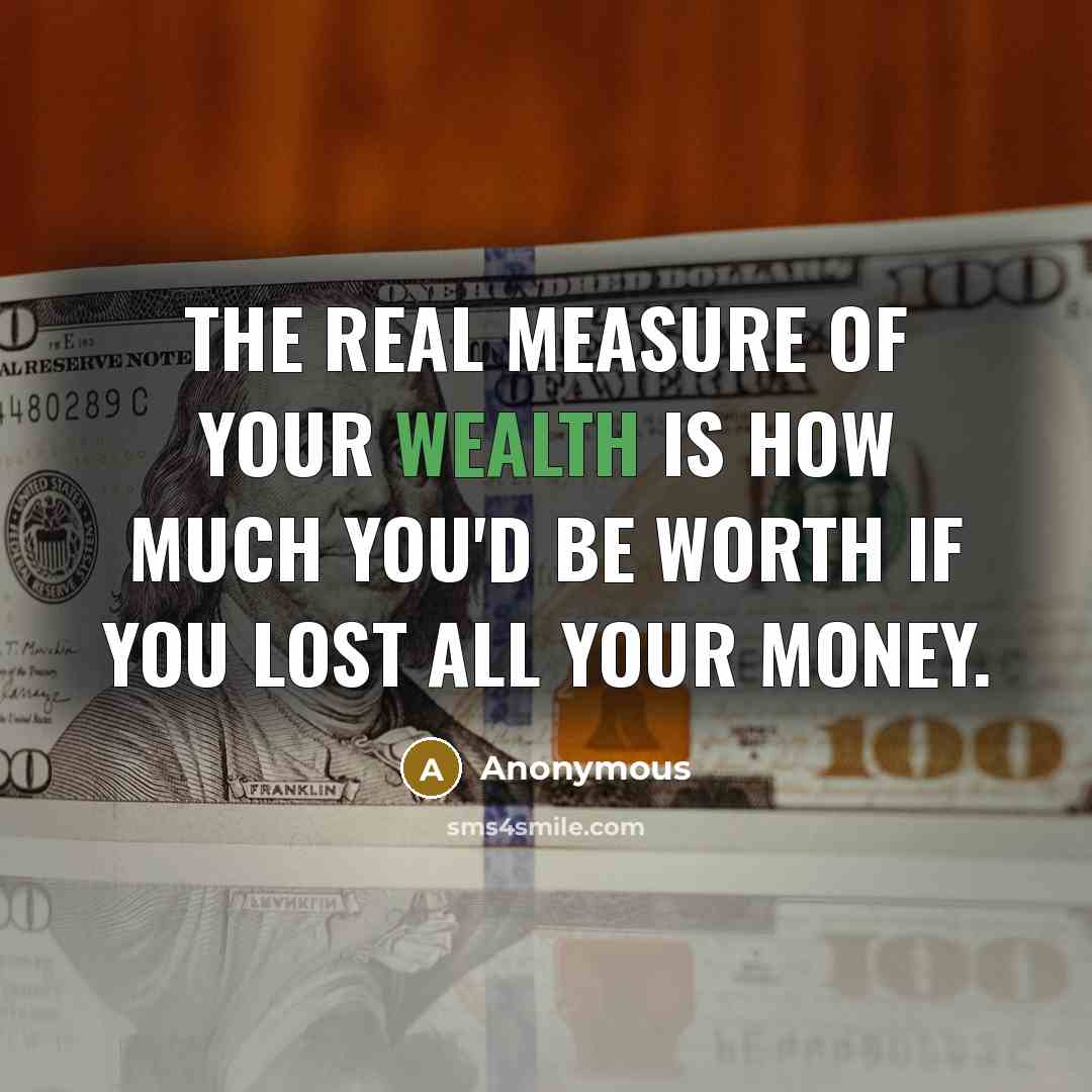 “The real measure of your wealth is how much you'd…” quote by Anonymous