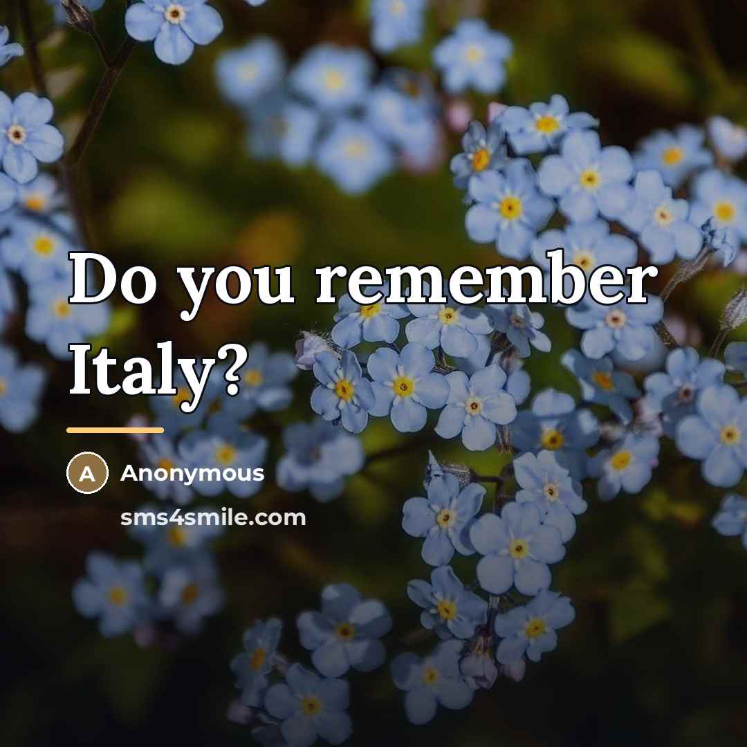 “Do you remember Italy?…” quote by Anonymous