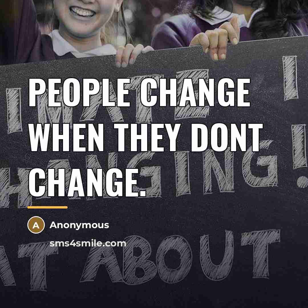 “People change when they dont CHANGE.…” quote by Anonymous