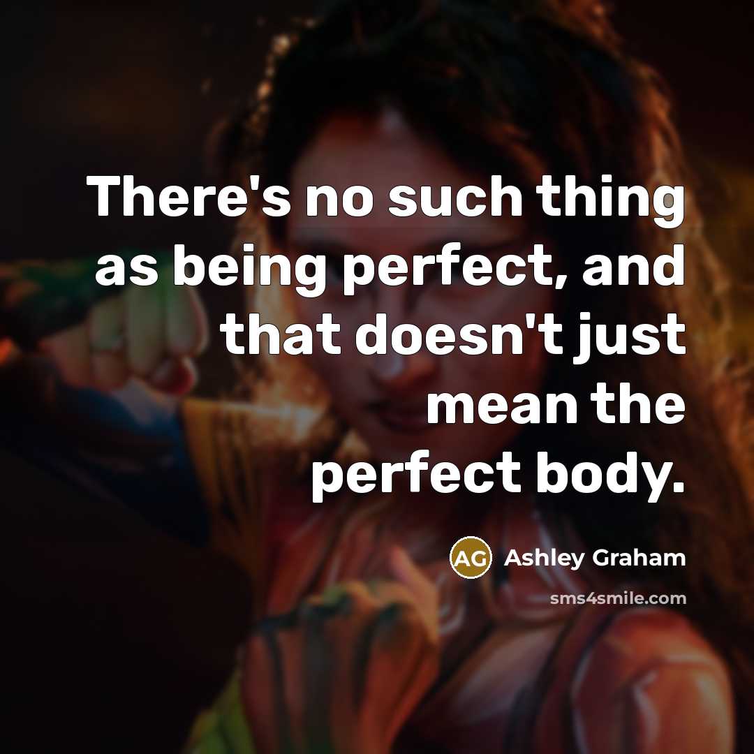 “There's no such thing as being perfect, and that doesn't…” quote by Ashley Graham