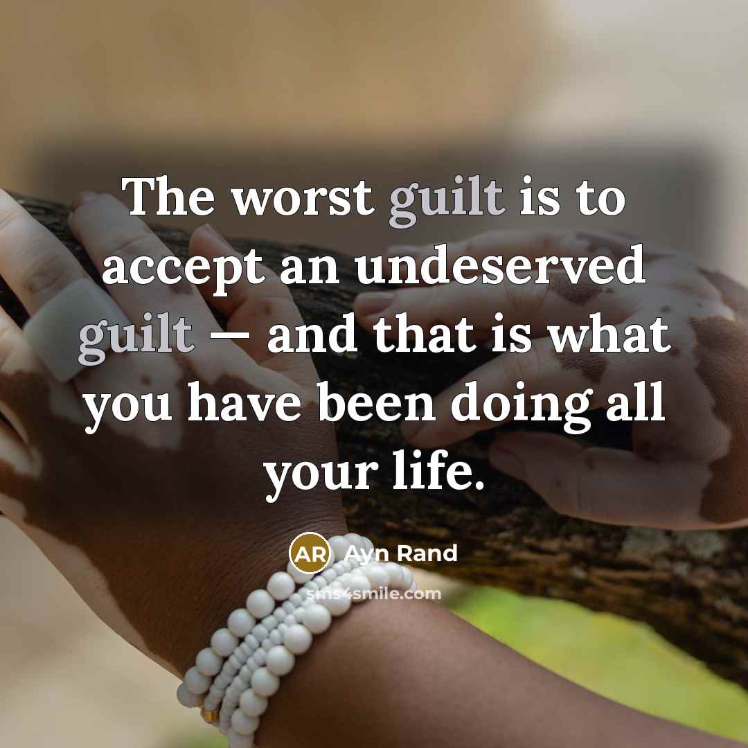 “The worst guilt is to accept an undeserved guilt —…” quote by Ayn Rand
