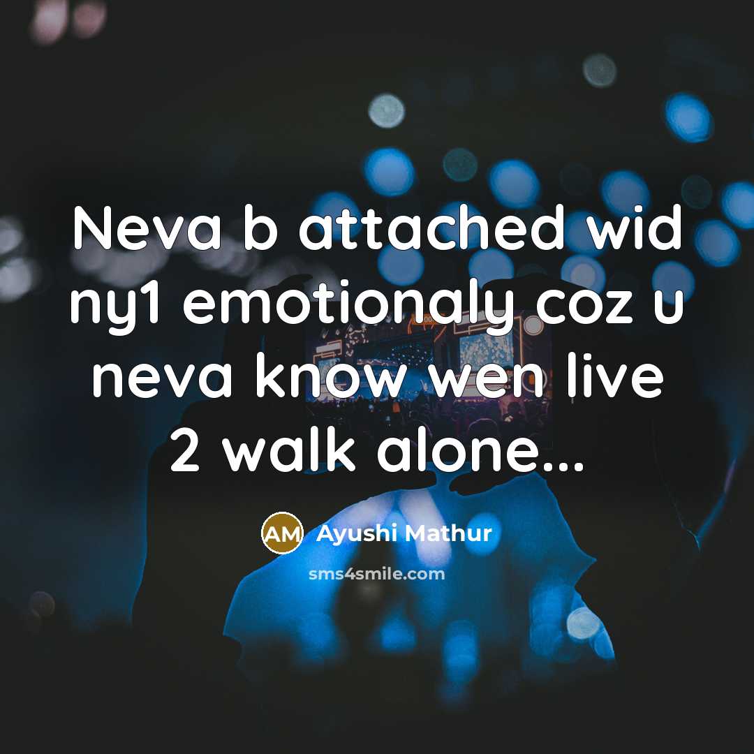 “Neva b attached wid ny1 emotionaly coz u neva know…” quote by Ayushi Mathur