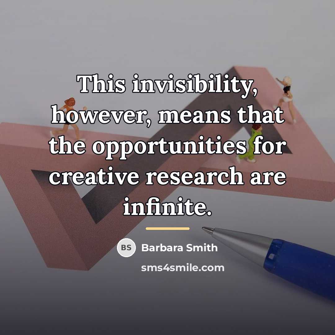 “This invisibility, however, means that the opportunities for creative research…” quote by Barbara Smith