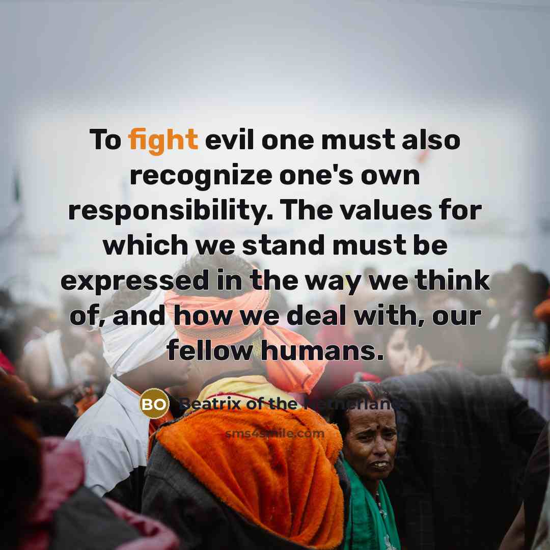 “To fight evil one must also recognize one's own responsibility.…” quote by Beatrix of the Netherlands