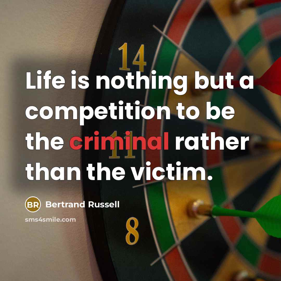 “Life is nothing but a competition to be the criminal…” quote by Bertrand Russell
