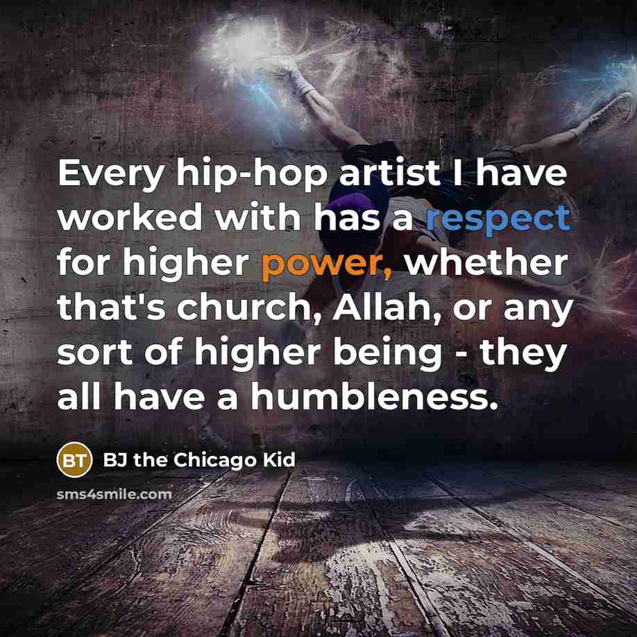 “Every hip-hop artist I have worked with has a respect…” quote by BJ the Chicago Kid