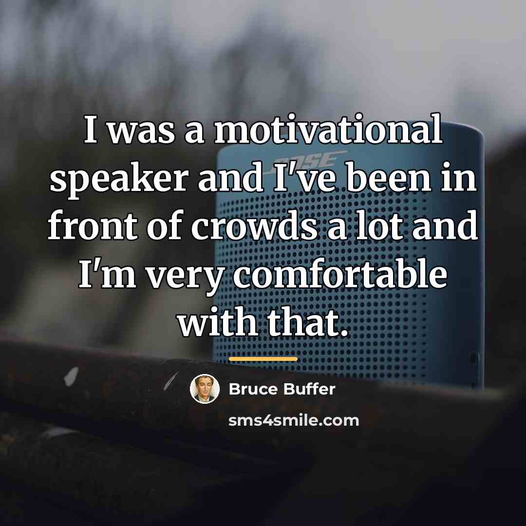 “I was a motivational speaker and I've been in front…” quote by Bruce Buffer
