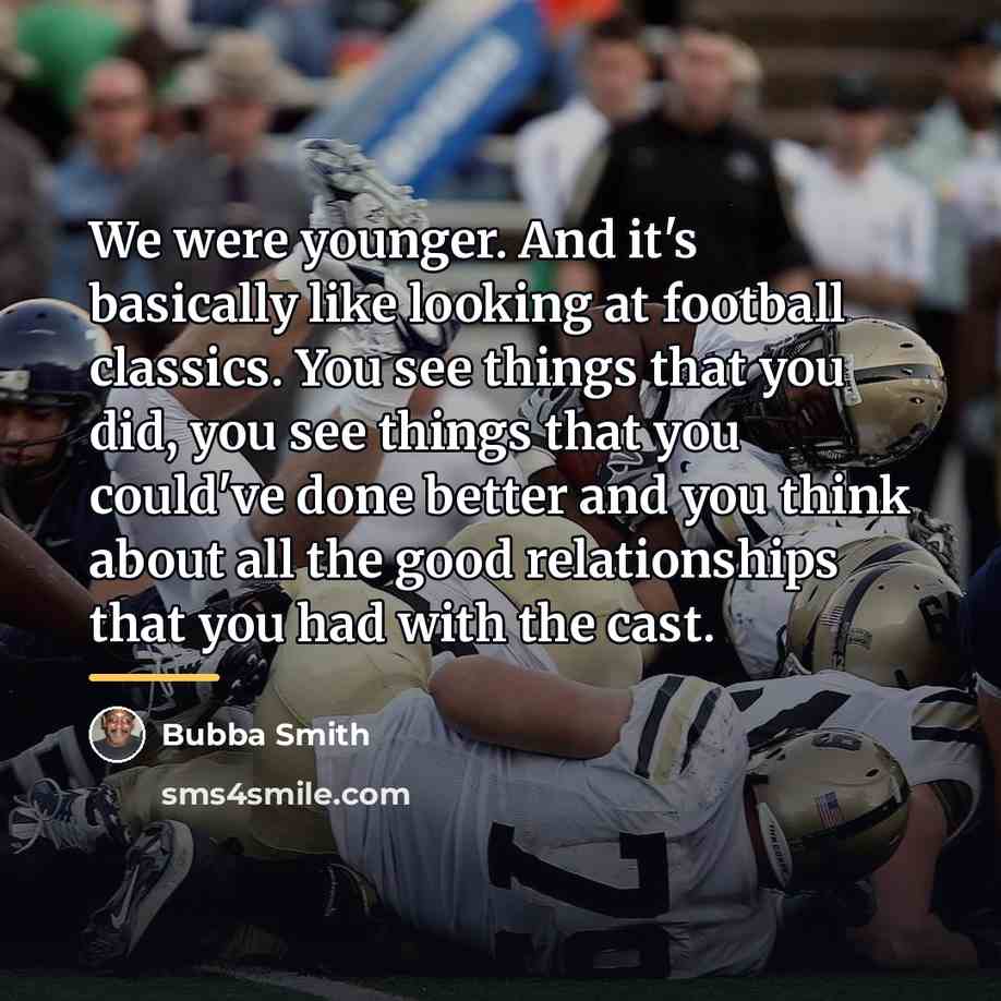 “We were younger. And it's basically like looking at football…” quote by Bubba Smith