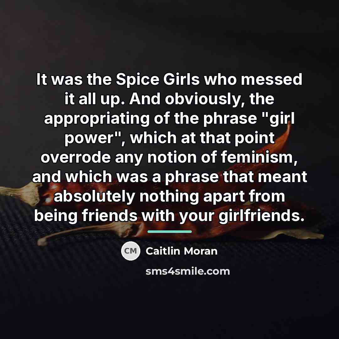 “It was the Spice Girls who messed it all up.…” quote by Caitlin Moran