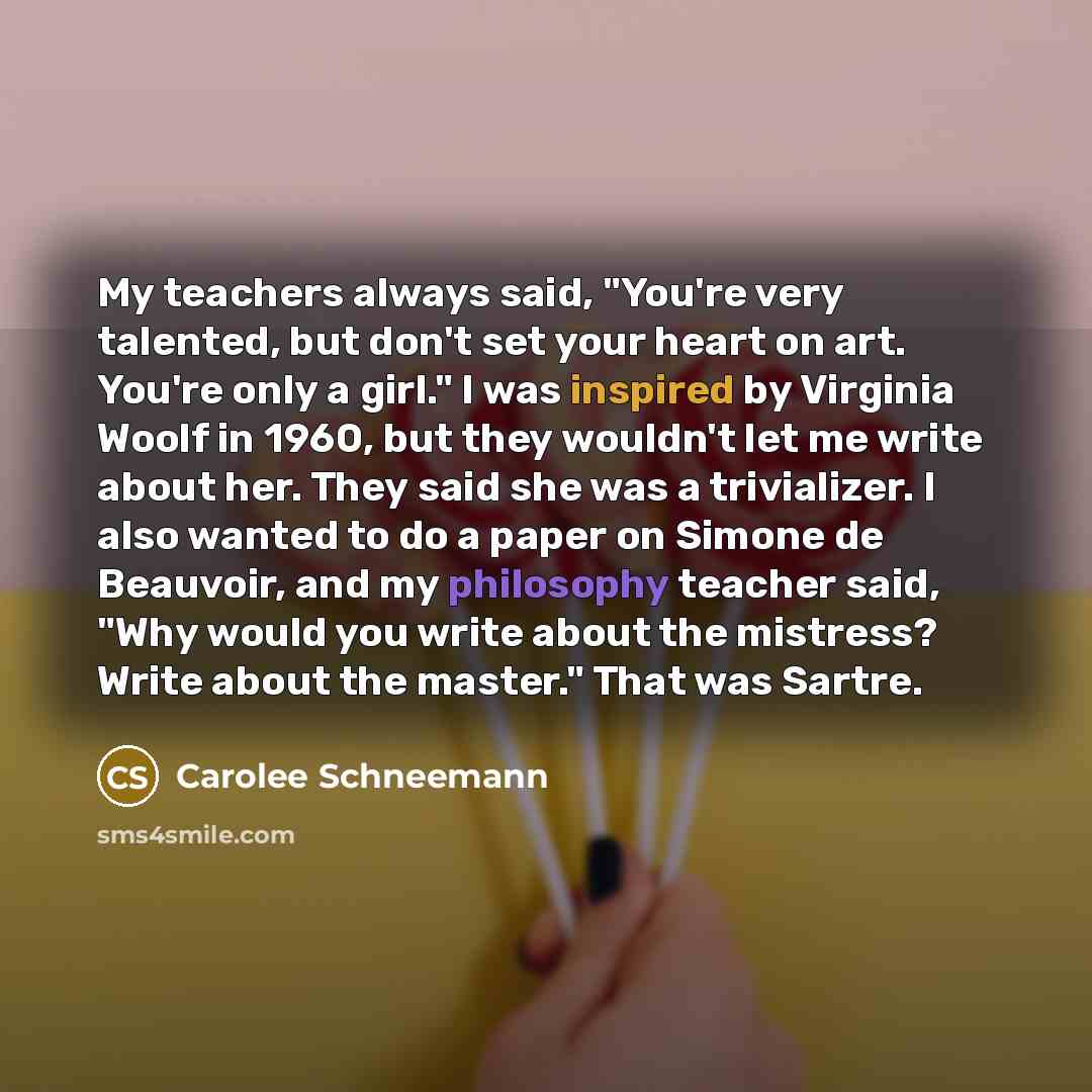 “My teachers always said, "You're very talented, but don't set…” quote by Carolee Schneemann