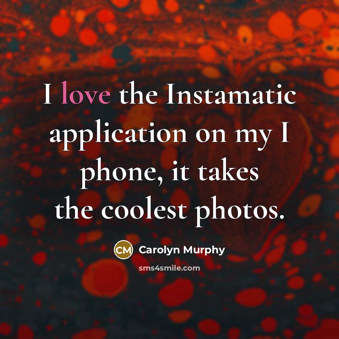 “I love the Instamatic application on my I phone, it…” quote by Carolyn Murphy