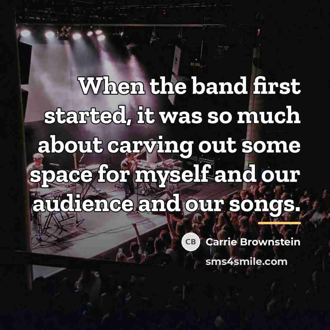 “When the band first started, it was so much about…” quote by Carrie Brownstein