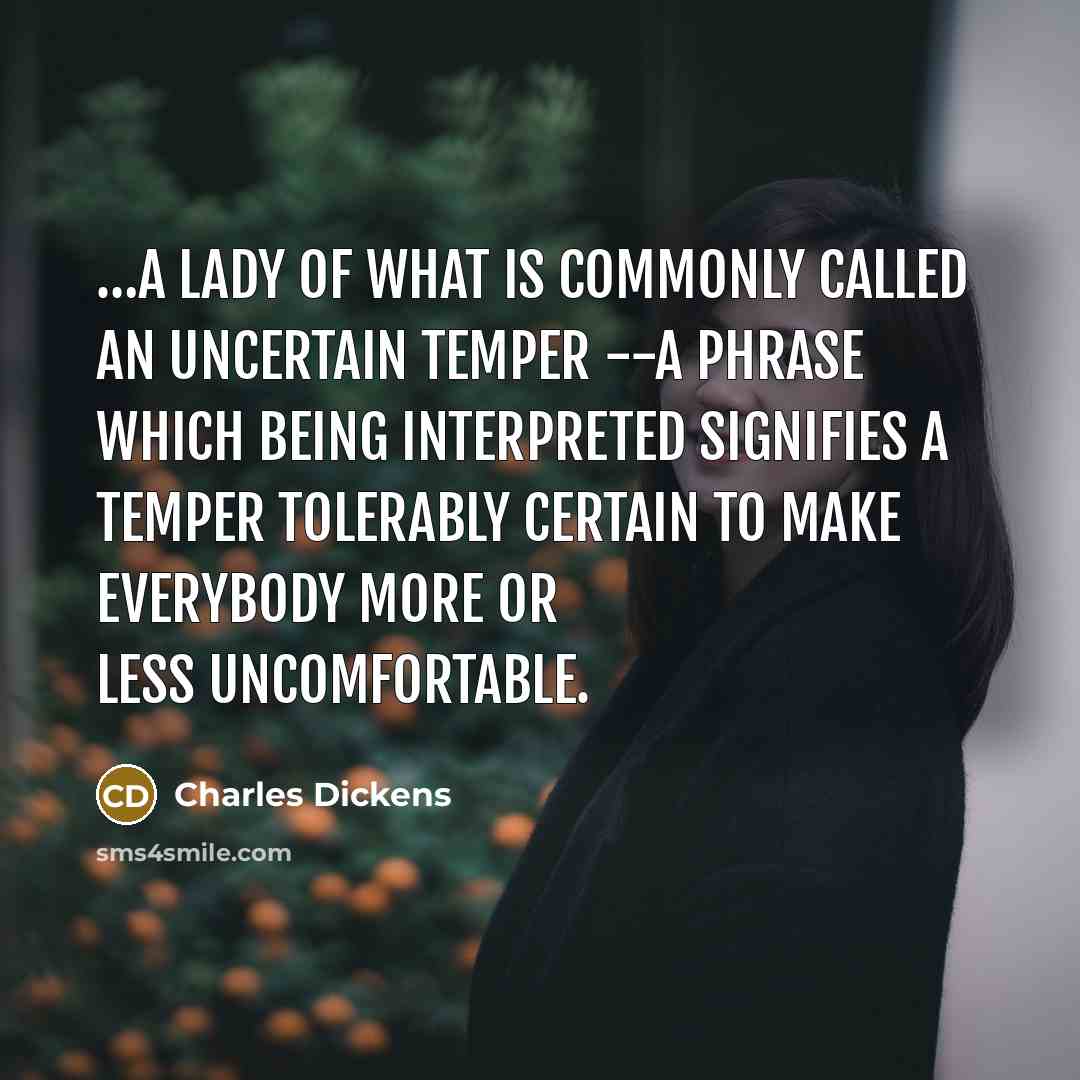 “a lady of what is commonly called an uncertain temper…” quote by Charles Dickens