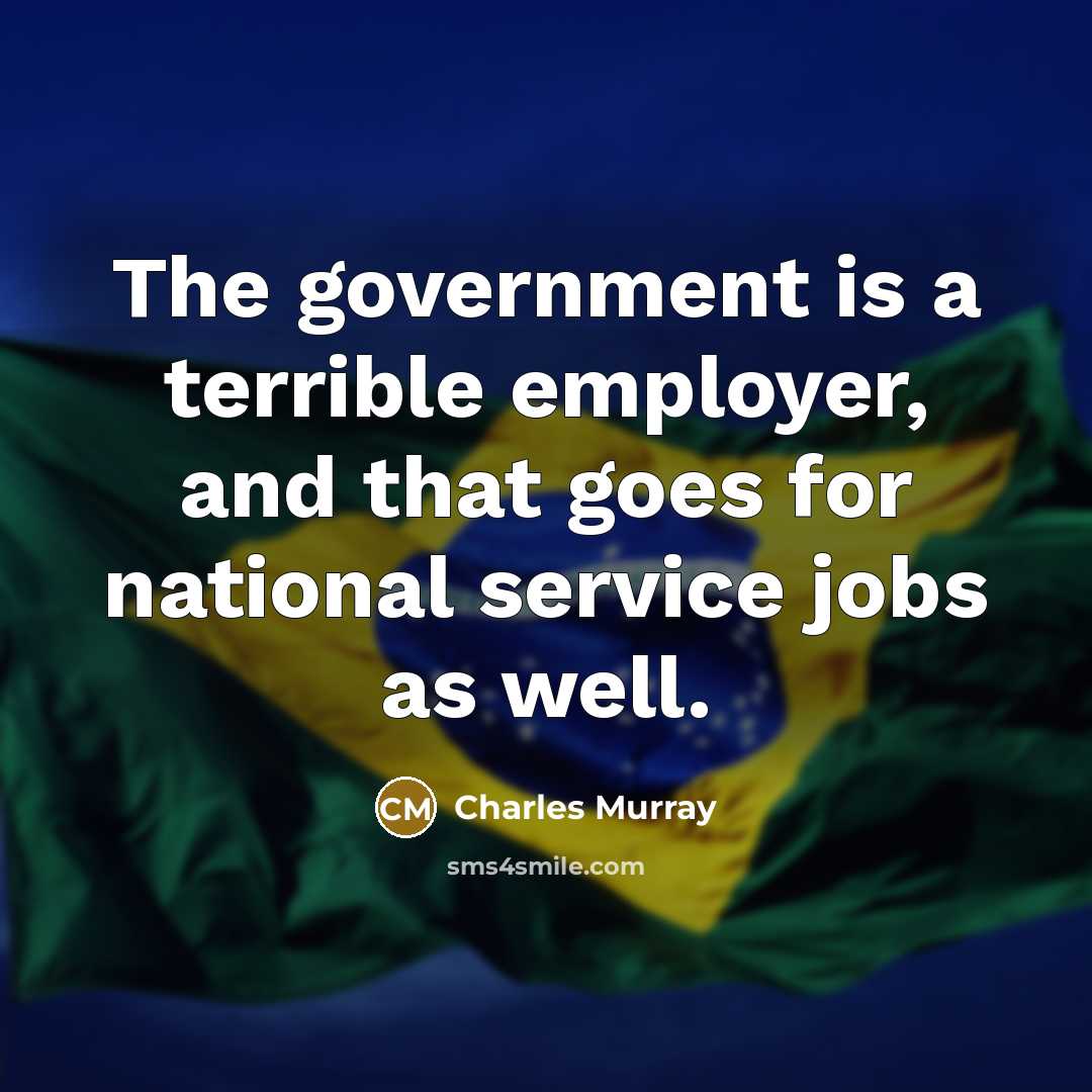 “The government is a terrible employer, and that goes for…” quote by Charles Murray