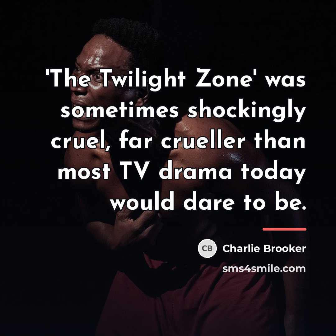 “'The Twilight Zone' was sometimes shockingly cruel, far crueller than…” quote by Charlie Brooker