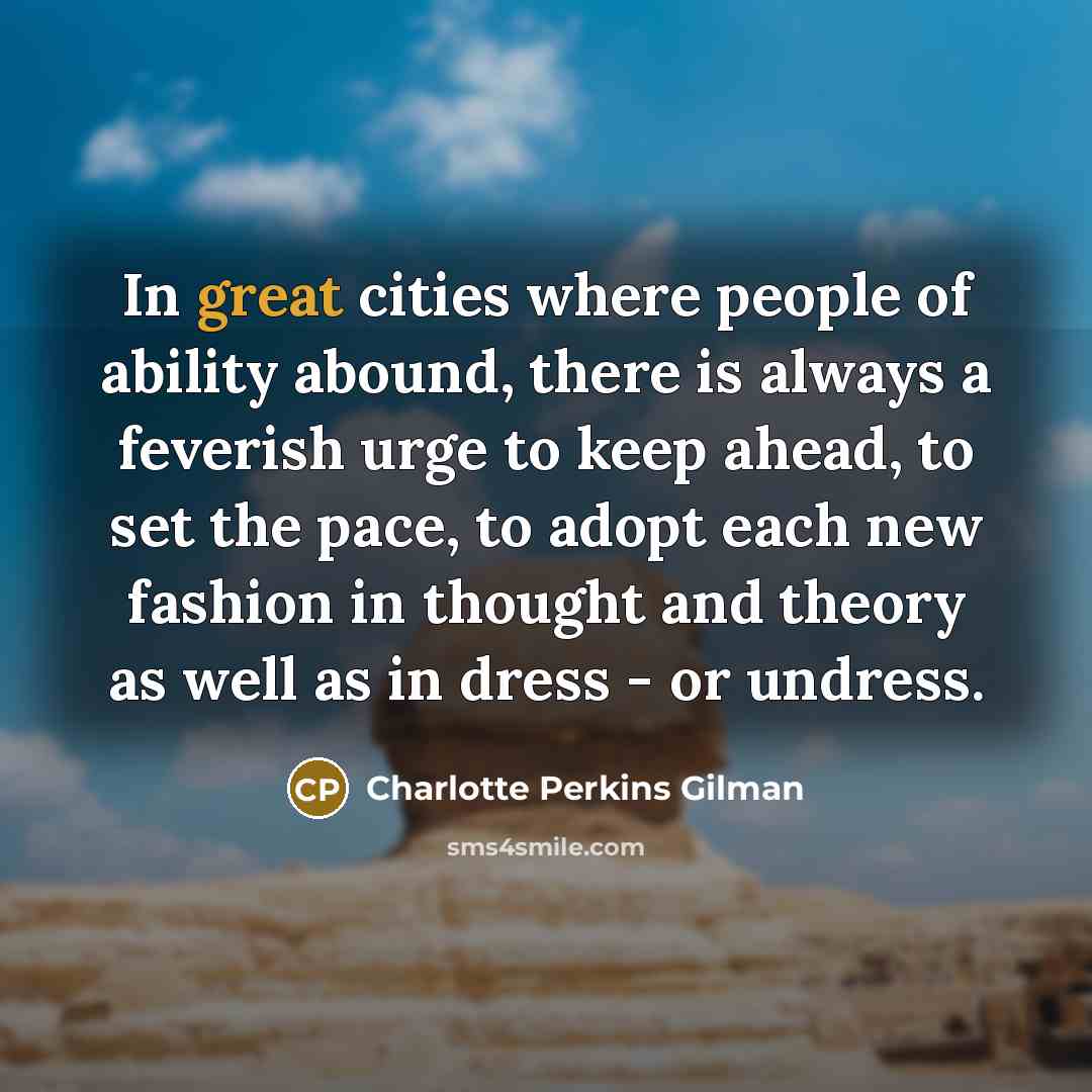 “In great cities where people of ability abound, there is…” quote by Charlotte Perkins Gilman