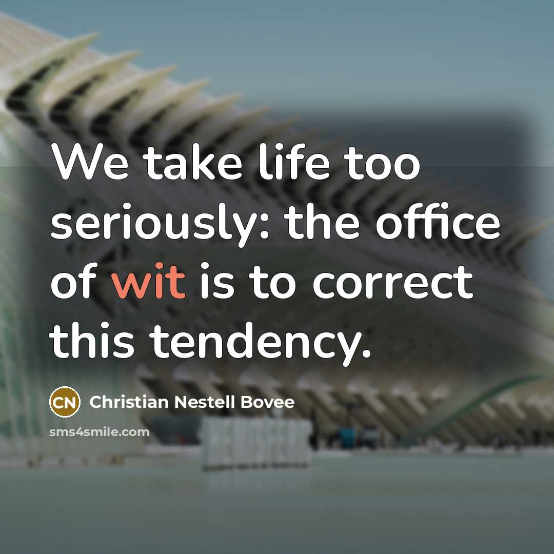 “We take life too seriously: the office of wit is…” quote by Christian Nestell Bovee
