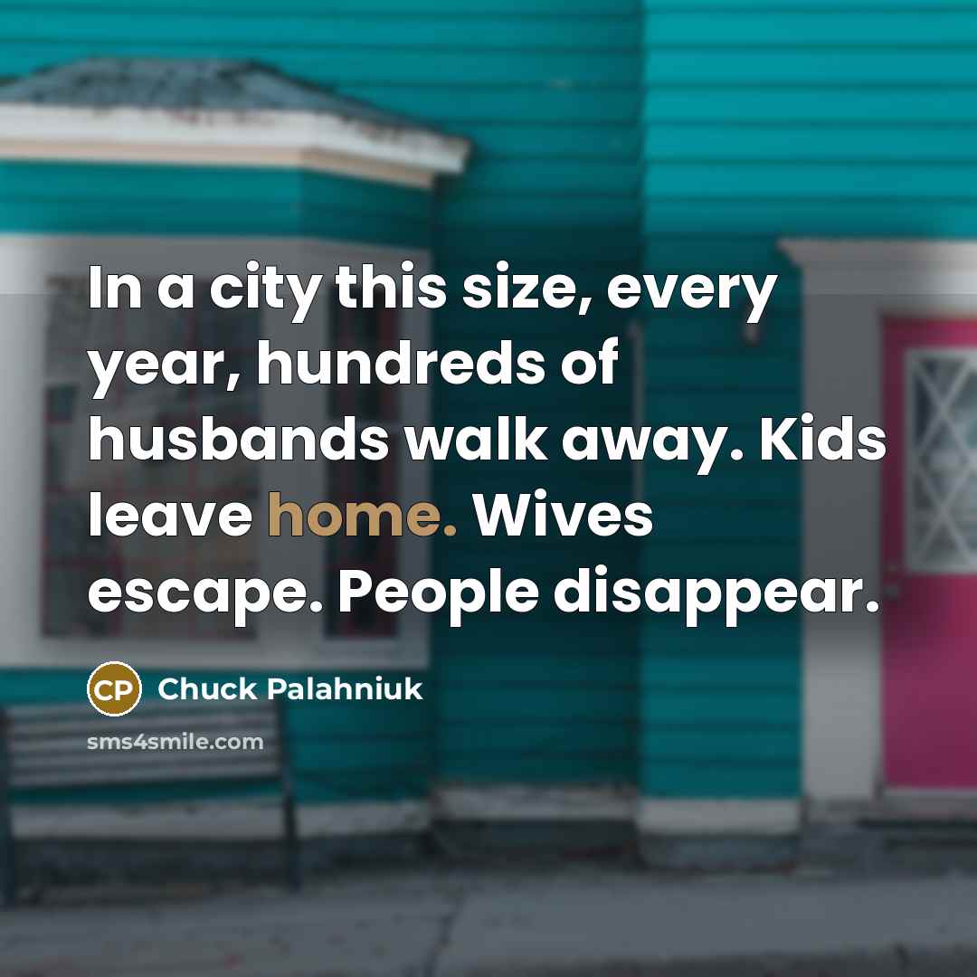 “In a city this size, every year, hundreds of husbands…” quote by Chuck Palahniuk