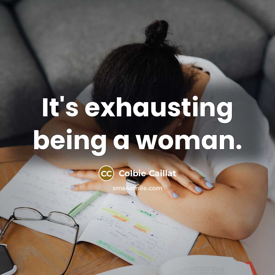 “It's exhausting being a woman.…” quote by Colbie Caillat