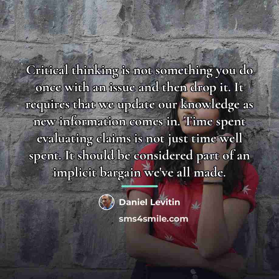 “Critical thinking is not something you do once with an…” quote by Daniel Levitin